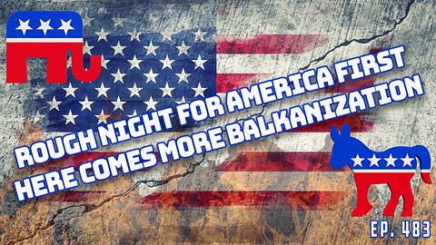 Election Night Sours For Conservatives & The American Way | Prepare For More Balkanization | Ep 483