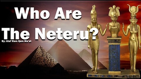 Who are the Neteru? : By Atem Rem Qem Ma'at : House of ATTON