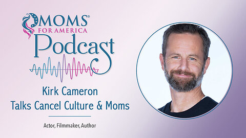 Kirk Cameron Talks Cancel Culture & Moms