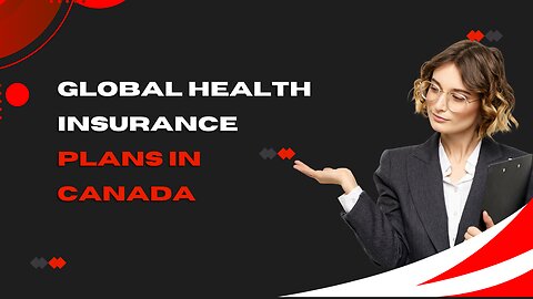 Global Health Insurance Plans in Canada