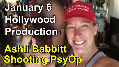 J6 - Ashli Babbitt Shooting PsyOp and Hollywood Production