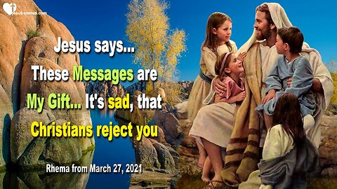 March 27, 2021 🇺🇸 JESUS SAYS... These Messages are My Gift to you!... It is sad that Christians reject you