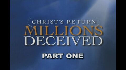 Christ Returns: Millions Deceived (Part #1)