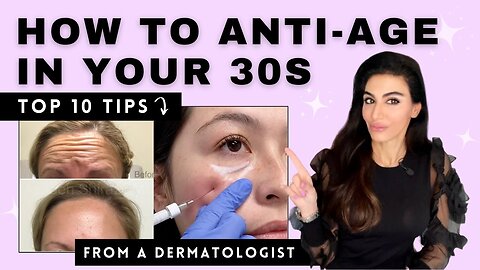 How to Anti-Age in Your 30s | Top 10 Tips from a Dermatologist