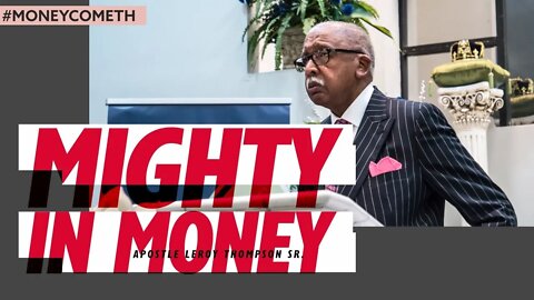 Mighty In Money - Apostle Leroy Thompson Sr. #MoneyCometh