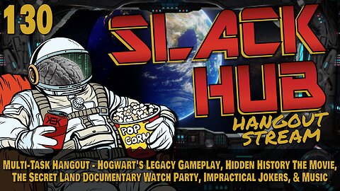 Slack Hub 130: Multi-Task Hangout - Hogwart's Legacy Gameplay, Hidden History The Movie, The Secret Land Documentary Watch Party, Impractical Jokers, & Music