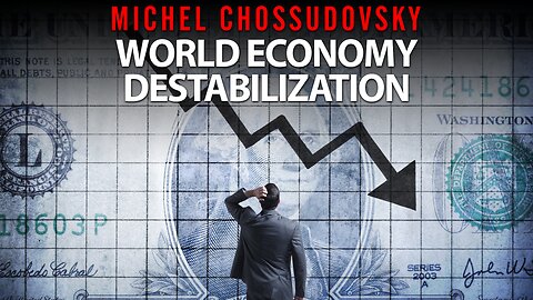 MICHEL CHOSSUDOVSKY - WORLD ECONOMY DESTABILIZATION