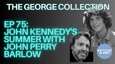 EP 75: John Kennedy's Summer with John Perry Barlow (George Magazine, December 1996)
