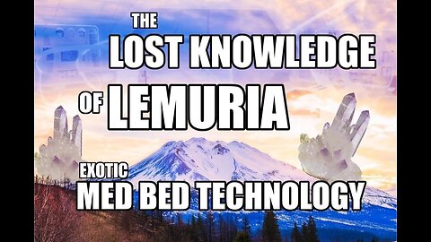 The Lost Knowledge of Lemuria – Exotic Med Bed Technology