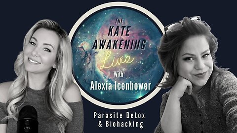 The Kate Awakening - Parasite Cleanses and Biohacking with Alexia Icenhower (Chlorine Dioxide)
