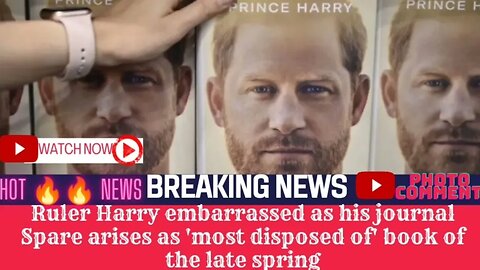 Ruler Harry embarrassed as his journal Spare arises as 'most disposed of' book of the late spring