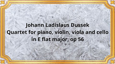 Johann Ladislaus Dussek Quartet for piano, violin, viola and cello in E flat major, op 56