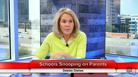 Schools Snooping on Parents | Debbie Dishes 4.18.22