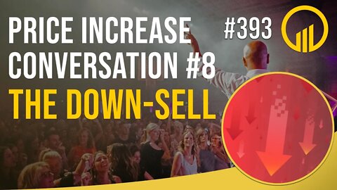 Price Increase Conversation #8 The Down-Sell - Sales Influence Podcast - SIP 393