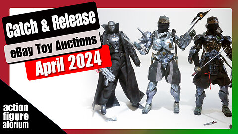 Catch & Release | eBay Toy Auctions | April 2024 | Rare and hard to find figures