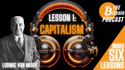 MISES SIX LESSONS: #1 - CAPITALISM (Austrian Audible on THE Bitcoin Podcast)