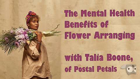 The Mental Health Benefits of Flower Arranging with Talia Boone