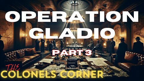 OPERATION GLADIO - PART 3 "PATTERNS" - Featuring THE COLONEL'S CORNER - EP.261