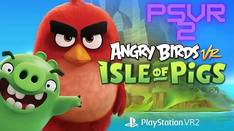 Angry Birds VR Isle of pigs - PSVR2 any good?