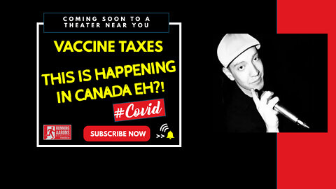VACCINE TAXES ARE COMING IN CANADA - Quebec Is First Province to Offer a Tax For The Unvaxed