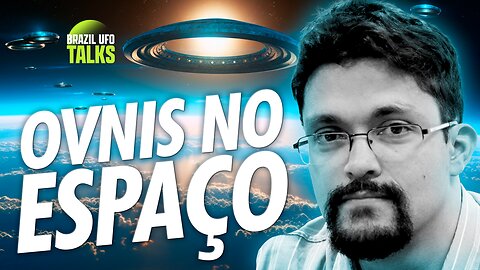 OVNIS NO ESPAÇO - Brazil UFO Talks