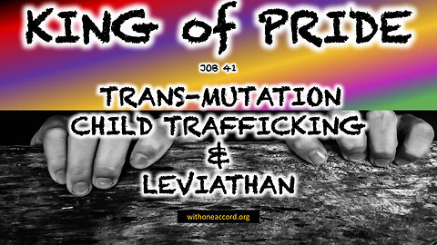 King of Pride - Trans-mutation, Child trafficking & Leviathan