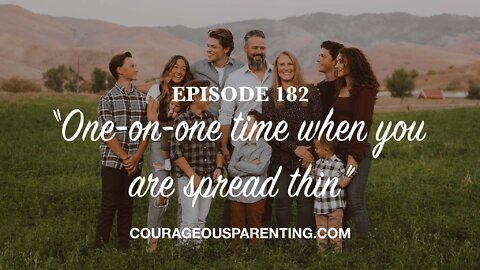 Episode 182 - “One-on-one time when you are spread thin”