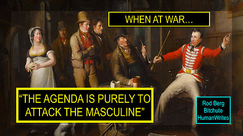 FIRST THING IN WAR, ATTACK THE MASCULINE!