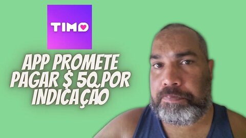 TIMO - APP PROMETENDO PAGAR 50 REAIS OU DÓLARES POR INDICAÇÃO