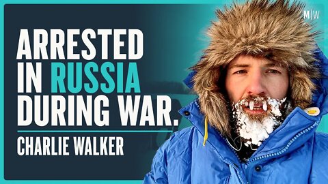 A Dangerous Russian Adventure - Charlie Walker | Modern Wisdom Podcast 524