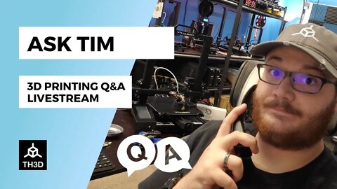 Ask Tim - 3D Printer Q&A Help Stream | Livestream | 5PM CST 8/27/21