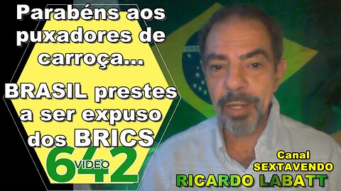 Parabéns aos puxadores de carroça. Brasil prestes a ser expulso dos BRICS. 642