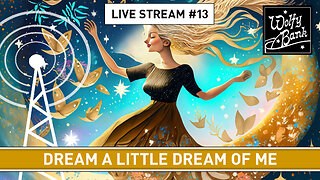 Live Stream #13 - Dream a little dream of me