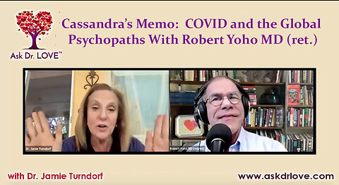 Cassandra’s Memo: COVID and the Global Psychopaths with Robert Yoho MD (ret.)