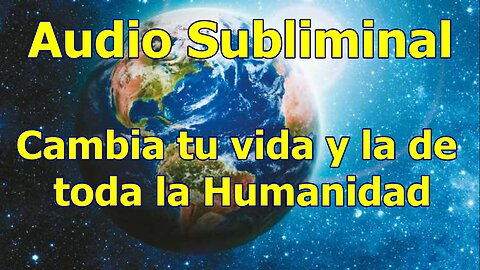 CAMBIAR TU VIDA, SALVAR A LA HUMANIDAD Y EL PLANETA TIERRA