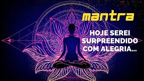 MANTRA DO DIA - HOJE SEREI SURPREENDIDO(A) COM ALEGRIA #mantra