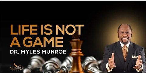 Life is Not A Game | Dr. Myles Munroe