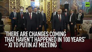 ‘There are changes coming that haven’t happened in 100 years’ – Xi to Putin at meeting