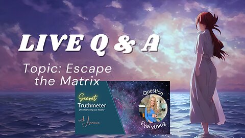 Live Q & A - Topic: Escaping the Matrix