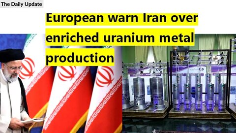 European warn Iran over enriched uranium metal production | The Daily Update