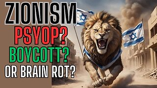 ZIONISM? Is It A Psyop? Boycott or Brain Rot? See The Facts Of The Side You Choose