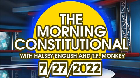 The Morning Constitutional: 7/27/2022