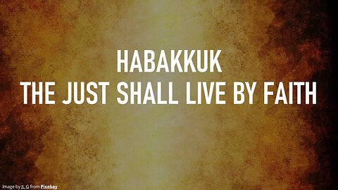 Habakkuk 1-2 part 2 | THE JUST SHALL LIVE BY FAITH | 1/24/2024