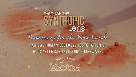 Through the Syntropic Lens: Life, Love & our Future - New Earth Sanctuaries