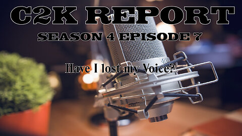 C2K Report S4 E007: Have I lost my Voice?