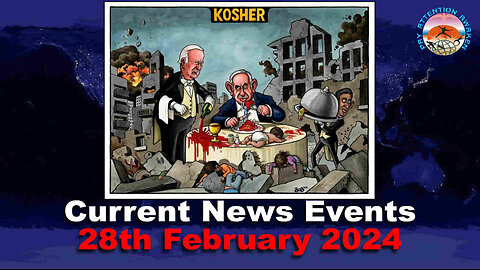 Current News Events - 28th February 2024 - The GREED of SATANIC RULERS