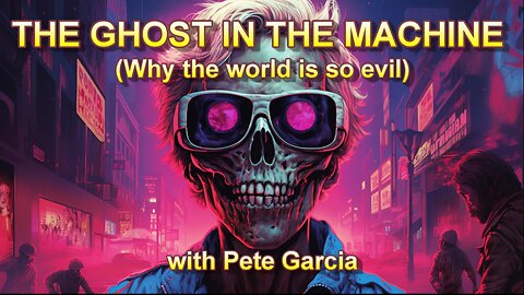 The Ghost in the Machine — Why the World is So Evil