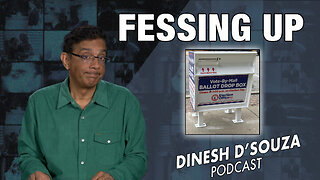 FESSING UP Dinesh D’Souza Podcast Ep727