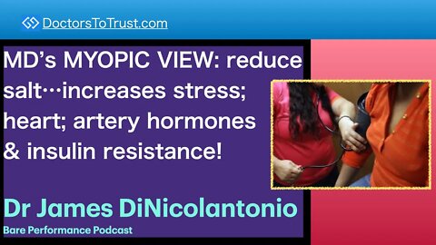 DINICOLANTONIO 1 | MD’s MYOPIC VIEW: cut salt…increase stress; artery hormones, insulin resistance!