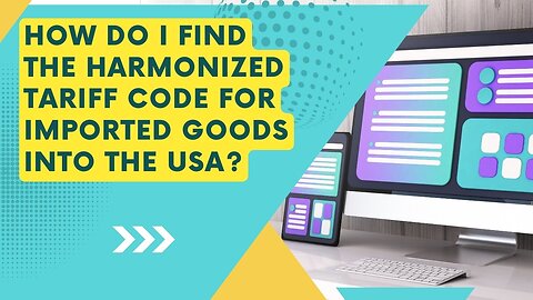 How to Find the Harmonized Tariff Code for Imported Goods into the USA